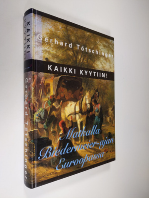 Gerhard Tötschinger : Kaikki kyytiin! : Matkalla biederme...