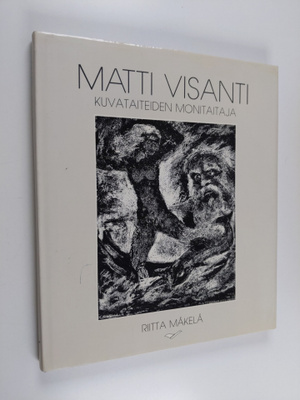 Riitta Mäkelä : Matti Visanti - taiteiden monitaitaja (si...