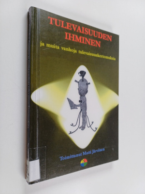 Tulevaisuuden ihminen : ja muita vanhoja tulevaisuuskerto...