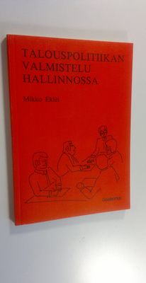 Mikko Eklin : Talouspolitiikan valmistelu hallinnossa