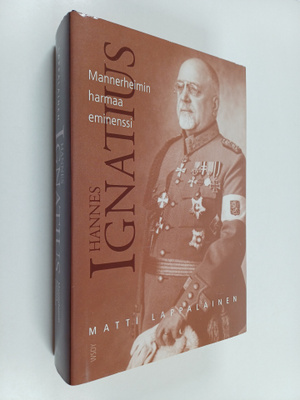 Matti Lappalainen : Hannes Ignatius : Mannerheimin harmaa...