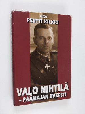 Pertti Kilkki : Valo Nihtilä - päämajan eversti (signeera...