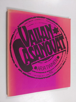 Arja Tiainen : Vallan Casanovat : runoja