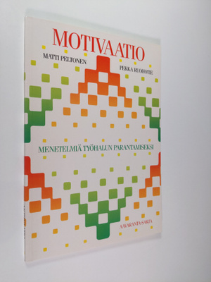 Matti Peltonen : Motivaatio : menetelmiä työhalun paranta...