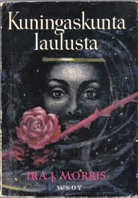 Ira J. Morris: Kuningaskunta laulusta (nide Wsoy 1965)