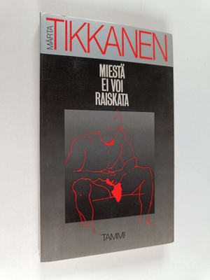 Märta Tikkanen : Miestä ei voi raiskata