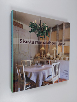 Caroline Clifton-Mogg : Sisusta ranskalaiseen tapaan