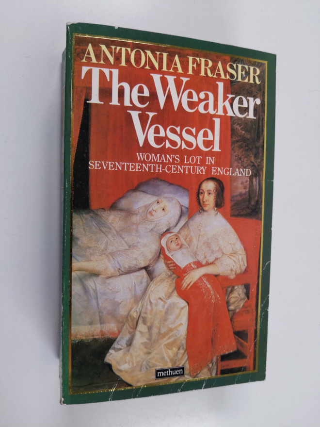 Antonia Fraser : The weaker vessel : woman's lot in seven...