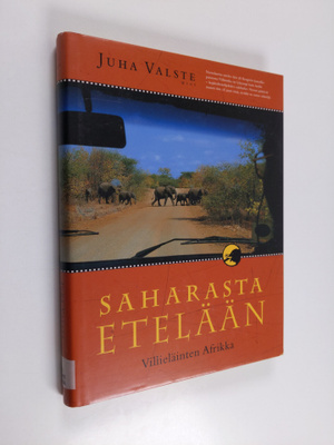 Juha Valste : Saharasta etelään : villieläinten Afrikka