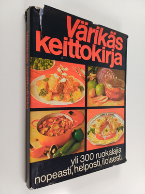 Värikäs keittokirja : Yli 300 ruokalajia nopeasti, helpos...