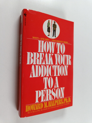 Howard M. Halpern : How to Break Your Addiction to a Pers...