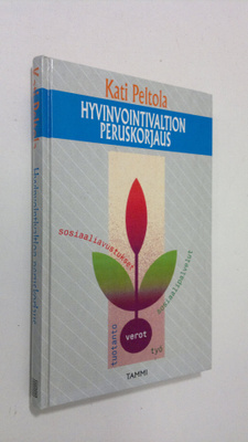 Kati Peltola : Hyvinvointivaltion peruskorjaus (signeerattu)
