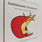 Anneli (toim.) Kajanto : Rakennamme tulevaisuutta : utopi... - pikkukuva 1