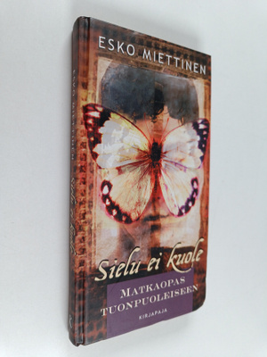 Esko Miettinen : Sielu ei kuole : matkaopas tuonpuoleiseen
