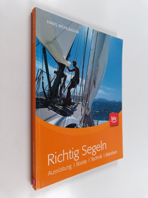 Hans Muhlbauer : Richtig Segeln : Ausrustung, Boote, Tech...
