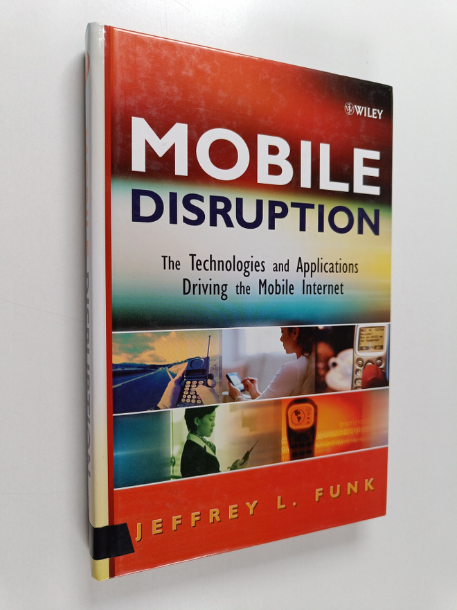 Jeffrey L. Funk : Mobile disruption : the technologies an...