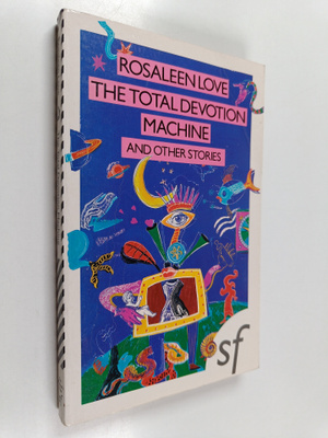 Rosaleen Love : The Total Devotion Machine : And Other St...