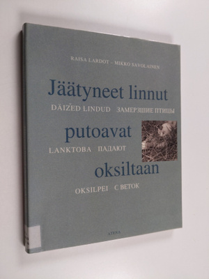Raisa Lardot : Jäätyneet linnut putoavat oksiltaan = Däiz...