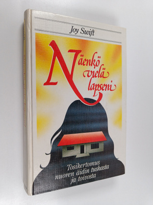 Joy Swift : Näenkö vielä lapseni : tosikertomus nuoren äi...