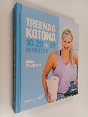 Anna Saivosalmi : Treenaa kotona 10, 20 tai 30 minuuttia