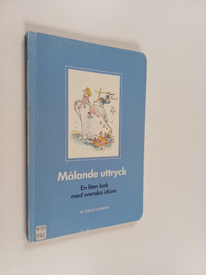 Målande uttryck : en liten bok med svenska idiom