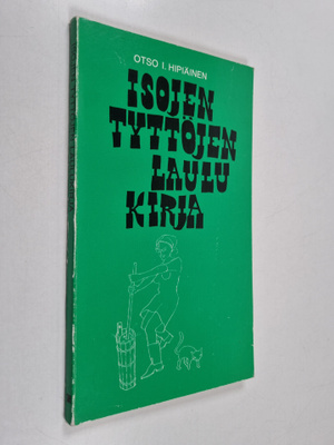 Otso I. Hipiäinen : Isojen tyttöjen laulukirja : Suomen k...