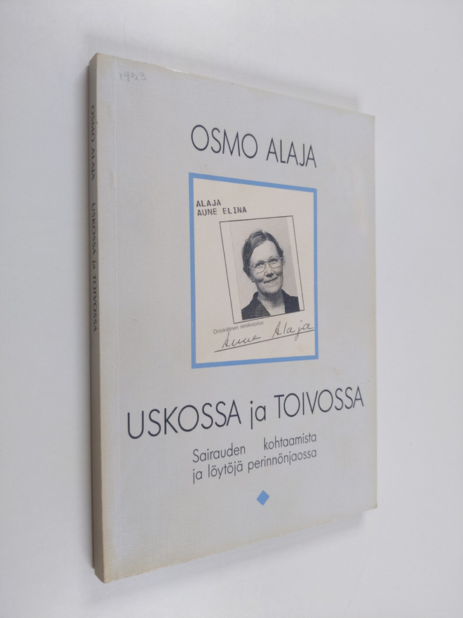 Osmo Alaja : Uskossa ja toivossa : sairauden kohtaamista ...