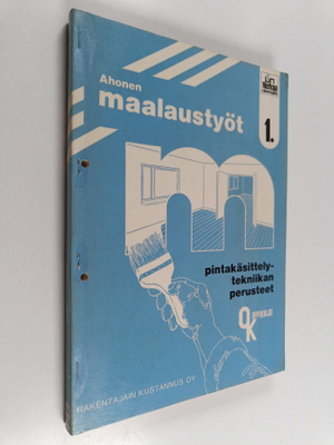 Taisto Ahonen : Maalaustyöt 1 : Pintakäsittelytekniikan p...