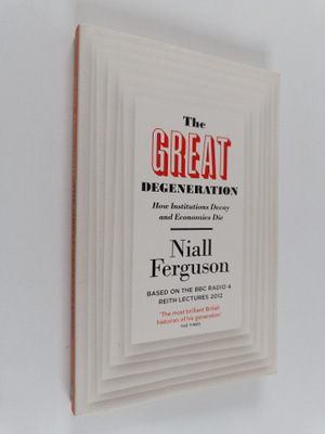 Niall Ferguson : The great degeneration : how institution...