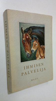 Mikko (toim.) Kilpi : Ihmisen palvelija : kertomuksia hev...
