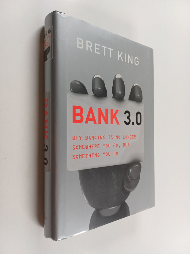 Brett King : Bank 3.0 : why banking is no longer somewher...