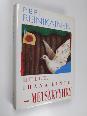 Pepi Reinikainen : Hullu, ihana lintu - metsäkyyhky