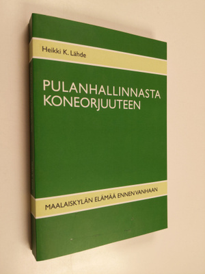 Heikki K. Lähde : Pulanhallinnasta koneorjuuteen : maalai...