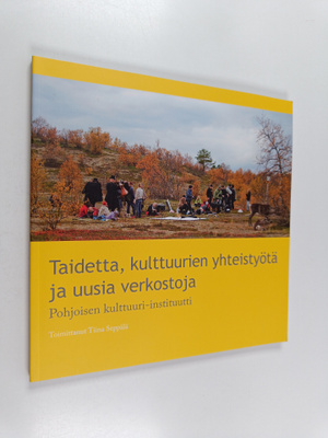 Taidetta, kulttuurien yhteistyötä ja uusia verkostoja : P...