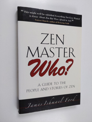 James Ishmael Ford : Zen Master Who? - A Guide to the Peo...