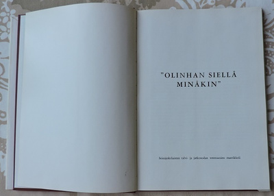 "Olinhan siellä minäkin" I ja II