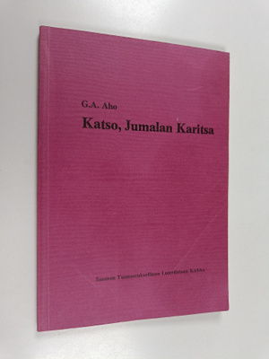 G. A. Aho : Katso, Jumalan Karitsa : paastonajan saarnoja