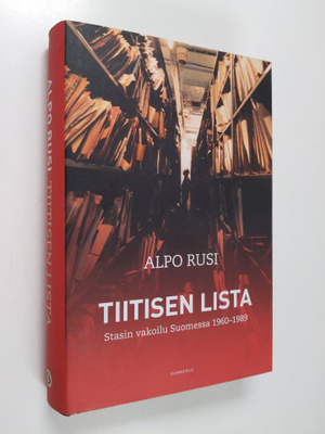 Alpo M. Rusi : Tiitisen lista : Stasin vakoilu Suomessa 1...