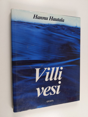 Hannu Hautala : Villi vesi : vuodenkierto Koillismaalla
