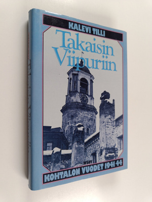 Kalevi Tilli : Takaisin Viipuriin : kohtalonvuodet 1941-44