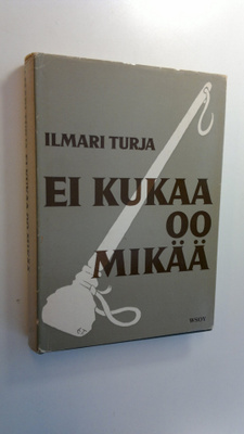 Ilmari Turja : Ei kukaa oo mikää, sanoo Rannanjärvi