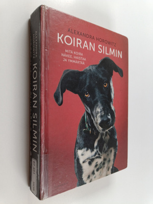 Alexandra Horowitz : Koiran silmin : mitä koira näkee, ha...