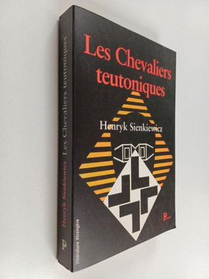 Henryk Sienkiewicz : Les Chevaliers teutoniques - roman