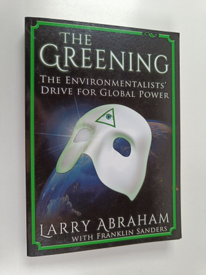 Larry Abraham : The Greening : The Environmentalists' Dri...