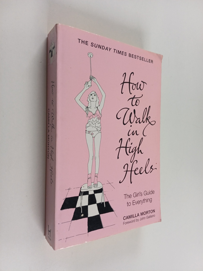 Camilla Morton : How to walk in high heels : the girl's g...