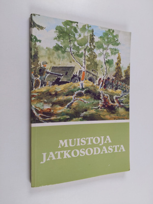 Muistoja jatkosodasta : Suomen jatkosodan 1941-1944 muist...