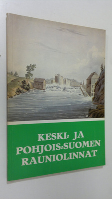 Keski- ja Pohjois-Suomen rauniolinnat : Sotasokeat ry:n k...