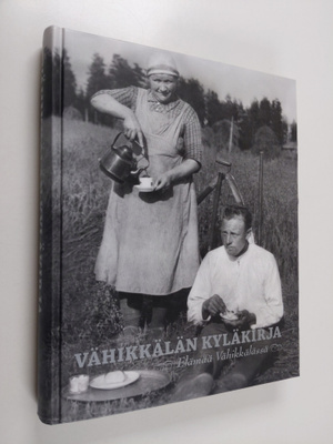 Helena Hajanti : Vähikkälän kyläkirja : elämää Vähikkäläs...