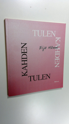 Eija Mämmi : Kahden tulen : runo- ja aforismikokoelma