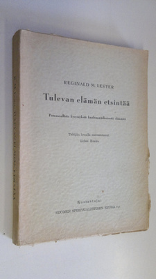 Reginald M. Lester : Tulevan elämän etsintää : persoonall...